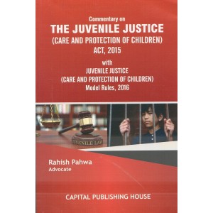 Capital Publishing House's Commentary on The Juvenile Justice (Care and Protection of Children) Act, 2015 & Rules, 2016 by Adv. Rahish Pahwa | JJ Act 